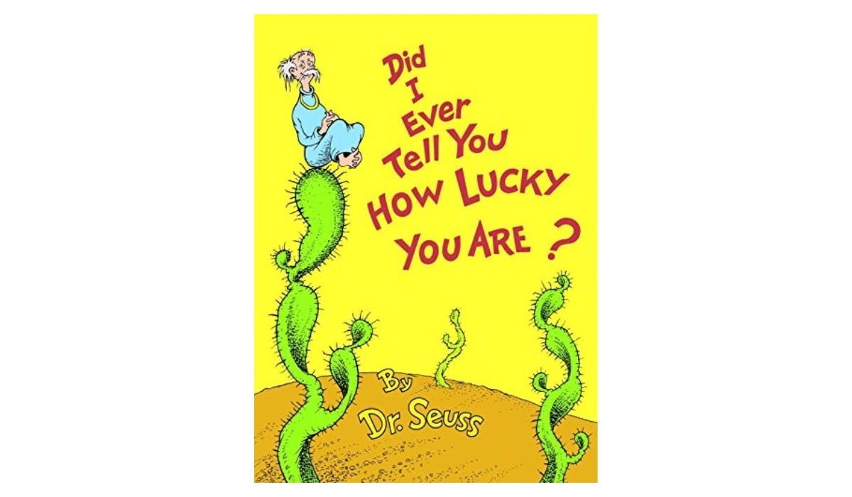 Did I Ever Tell You How Lucky You Are? by Dr. Seuss