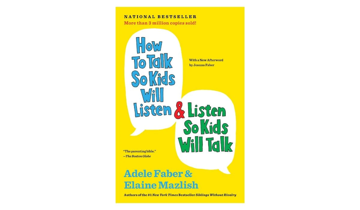 How to Talk So Kids Will Listen & Listen So Kids Will Talk by Adele Faber and Elaine Mazlish