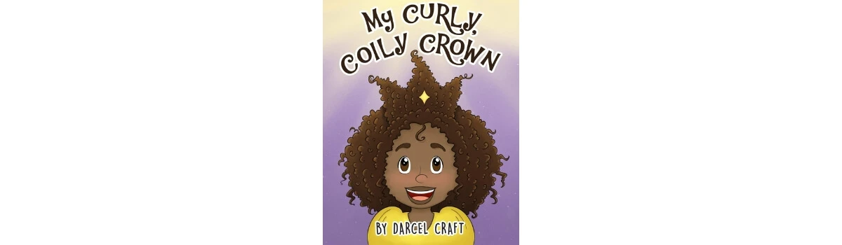 My Curly, Coily Crown by Darcel Craft