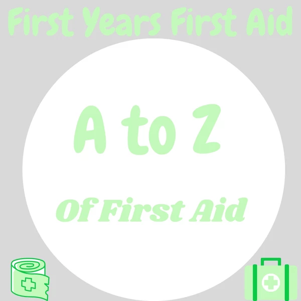 A to Z of First Aid