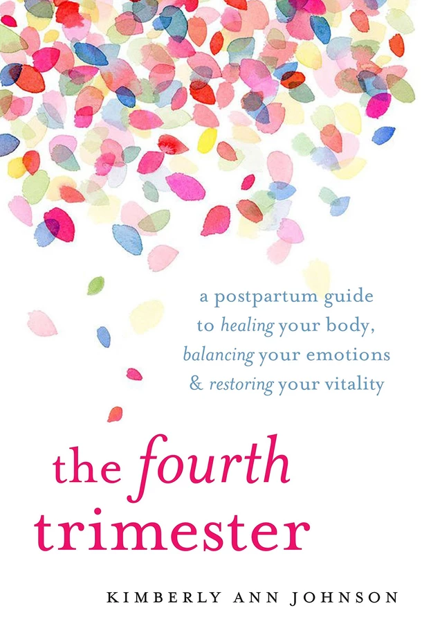 The Fourth Trimester: A Postpartum Guide to Healing Your Body, Balancing Your Emotions and Restoring Your Vitality 