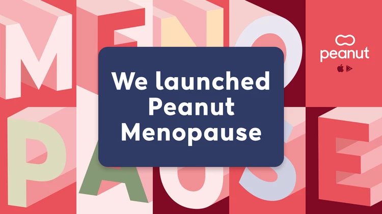 We launched Peanut Menopause