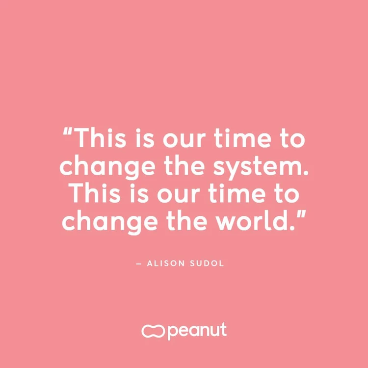 “This is our time to change the system. This is our time to change the world.” ‒ Alison Sudol