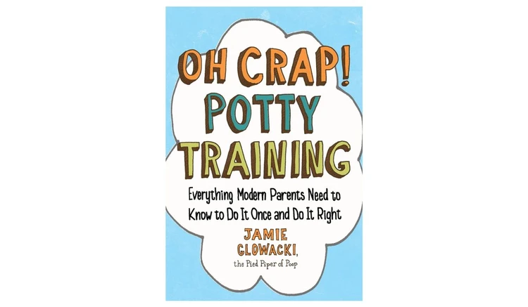 Oh Crap! Potty Training: Everything Modern Parents Need to Know to Do It Once and Do It Right by Jamie Glowacki