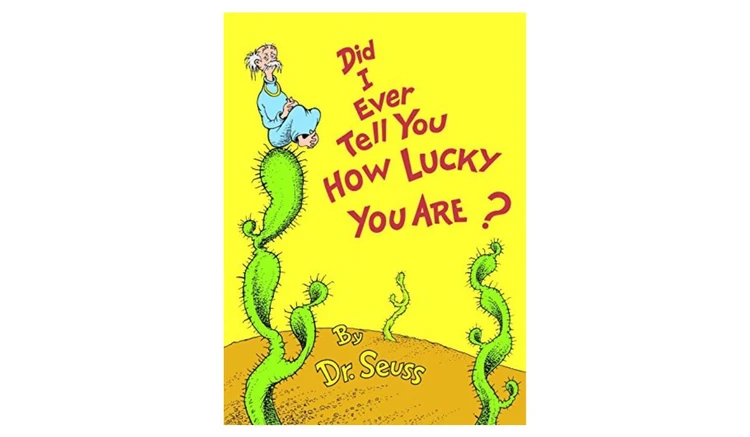 Did I Ever Tell You How Lucky You Are? by Dr. Seuss