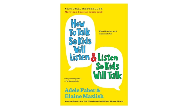 How to Talk So Kids Will Listen & Listen So Kids Will Talk by Adele Faber and Elaine Mazlish