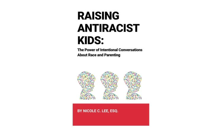 Raising Antiracist Kids: The Power of Intentional Conversations About Race and Parenting by Nicole Lee
