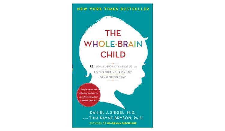 The Whole-Brain Child: 12 Revolutionary Strategies to Nurture Your Child’s Developing Mind by Daniel J. Siegel and Tina Payne Bryson