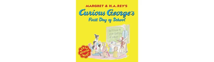 Curious George’s First Day of School by H. A. Rey