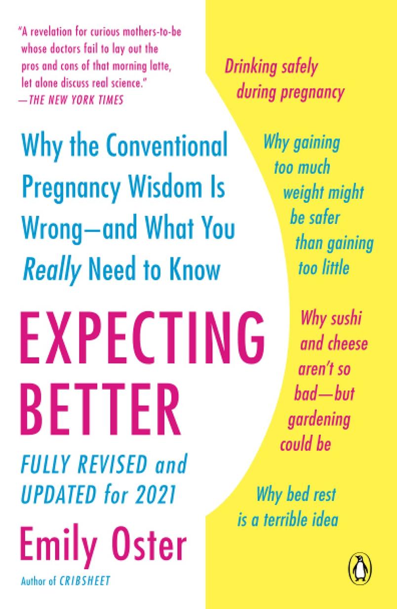 Expecting Better: Why the Conventional Pregnancy Wisdom Is Wrong--and What You Really Need to Know